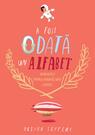 A fost odată un alfabet. Minipovești pentru (aproape) toate literele