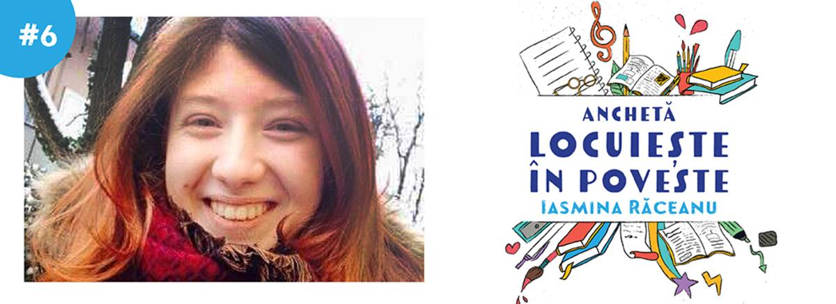 Anchetă &bdquo;Locuiește &icirc;n povesteˮ #6  | Iasmina Răceanu: &bdquo;Mi-a făcut bine să fiu &icirc;n sf&acirc;rșit printre oameni asemănători mie&rdquo;