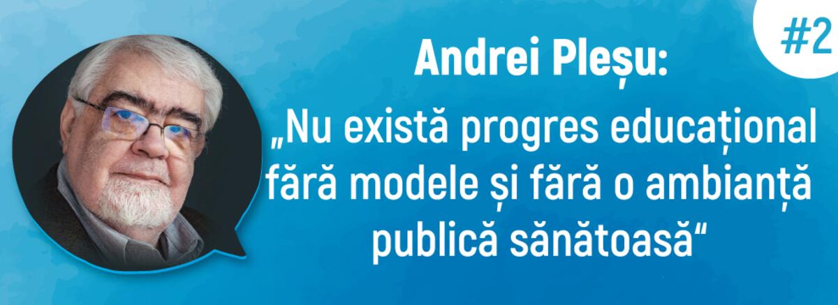 Andrei Pleșu: &bdquo;Nu există progres educațional fără modele și fără o ambianță publică sănătoasă&rdquo; #2