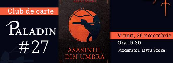 Club de carte Paladin #27: &bdquo;Asasinul din umbră&rdquo;, Brent Weeks