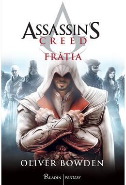 build suit serve Assassin's Creed (#2). Frăția - Oliver Bowden - hardcover - Editura Paladin