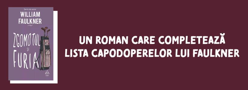 Zgomotul și furia | Un roman care completează lista capodoperelor lui Faulkner