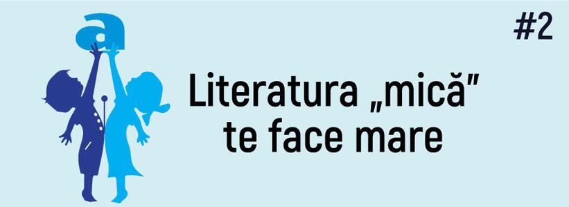 Literatura „mică” te face mare #2