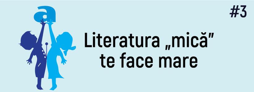 Literatura „mică” te face mare #3