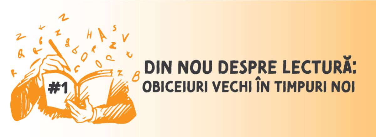 Din nou despre lectură: obiceiuri vechi &icirc;n timpuri noi #1