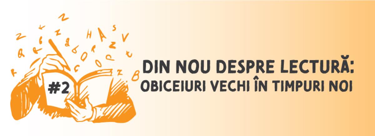 Din nou despre lectură: obiceiuri vechi &icirc;n timpuri noi #2