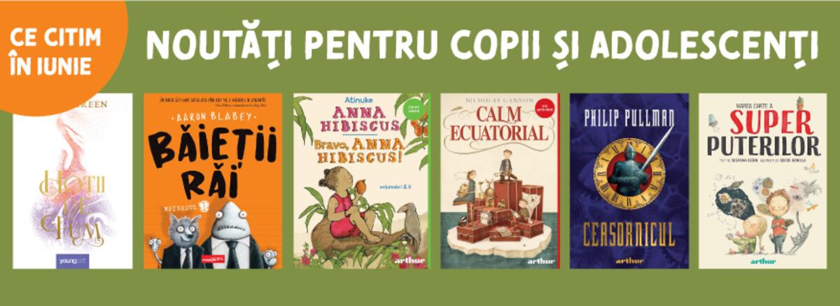 Ce citim &icirc;n iunie. Noutăți pentru copii și adolescenți