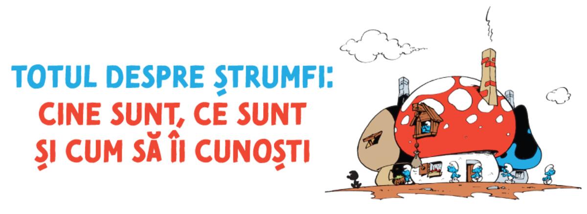 Totul despre ștrumfi: Cine sunt, ce sunt și cum să &icirc;i cunoști