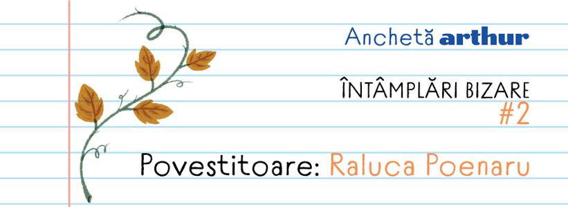 Întâmplări bizare #2. Povestitoare: Raluca Poenaru