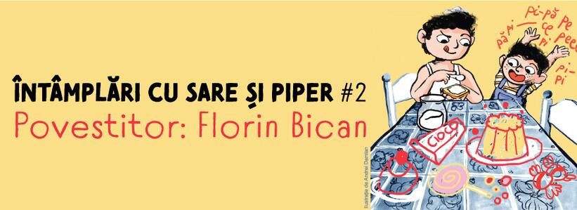 Întâmplări cu sare și piper #2. Povestitor: Florin Bican