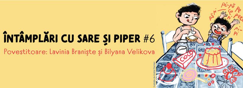 Întâmplări cu sare și piper #6. Povestitoare: Lavinia Braniște și Bilyana Velikova