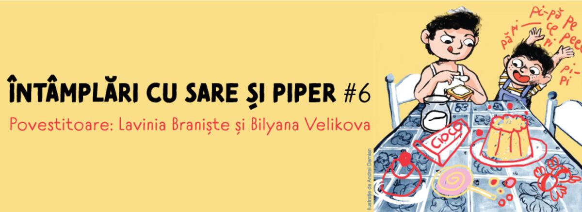 &Icirc;nt&acirc;mplări cu sare și piper #6. Povestitoare: Lavinia Braniște și Bilyana Velikova