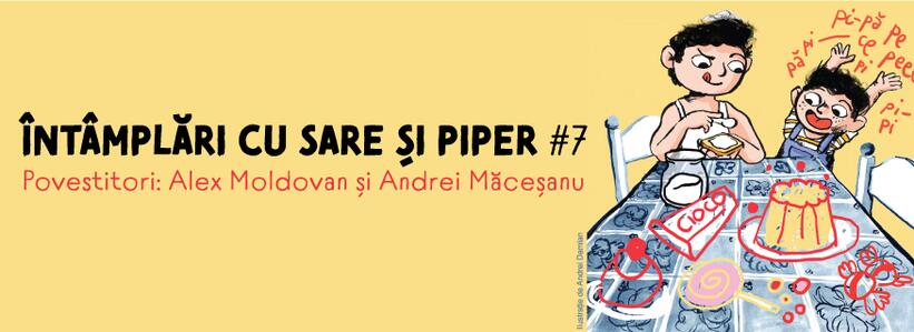 Întâmplări cu sare și piper #7. Povestitori: Alex Moldovan și Andrei Măceșanu