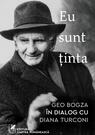 Eu sunt ținta: Geo Bogza în dialog cu Diana Turconi