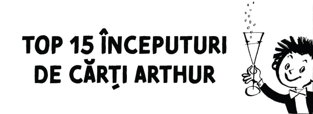 Top 15 &icirc;nceputuri de cărți Arthur