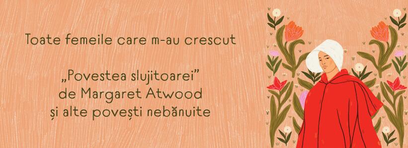 Toate femeile care m-au crescut. „Povestea slujitoarei” de Margaret Atwood și alte povești nebănuite