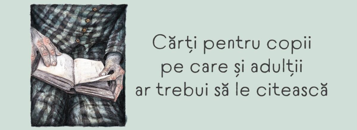 Cărți pentru copii pe care și adulții ar trebui să le citească