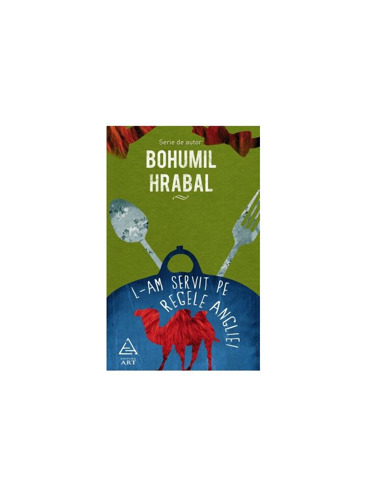 L-am servit pe regele Angliei | paperback - Bohumil Hrabal - Editura
