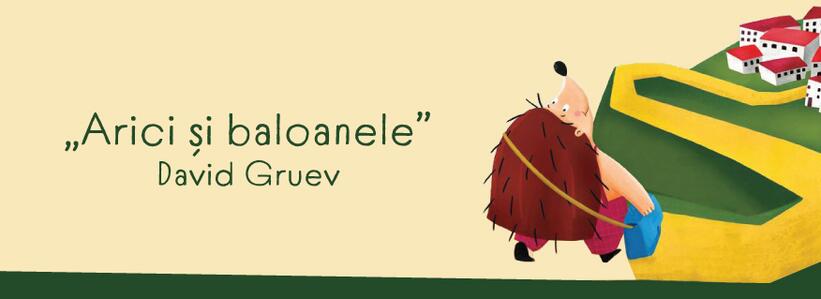 Arici și baloanele, David Gruev