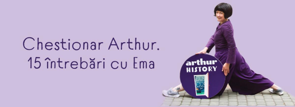 Chestionar Arthur. 15 &icirc;ntrebări cu Ema