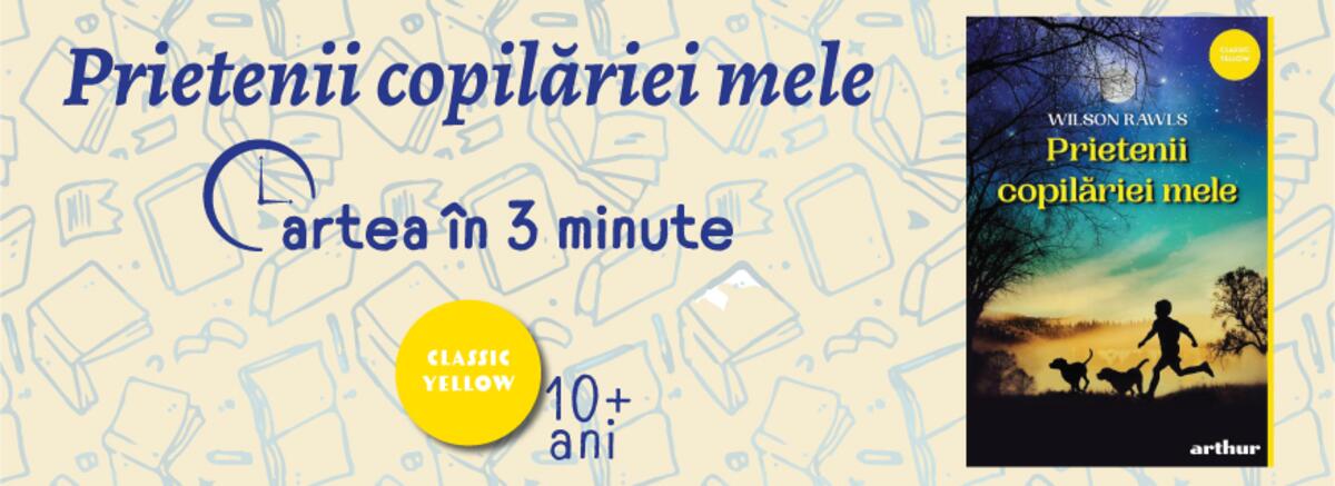 Cartea &icirc;n 3 minute. &bdquo;Prietenii copilăriei mele&rdquo; de Wilson Rawls