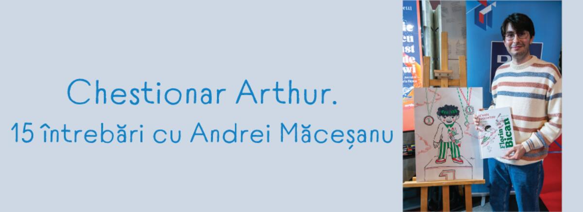 Chestionar Arthur. 15 &icirc;ntrebări cu Andrei