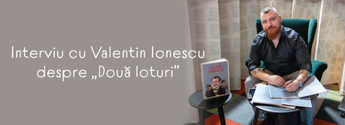 Interviu cu Valentin Ionescu despre &bdquo;Două loturi&rdquo;