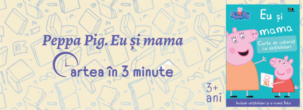 Cartea &icirc;n 3 minute. &bdquo;Peppa Pig: Eu și mama&rdquo;