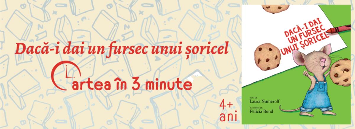 Cartea &icirc;n 3 minute. &bdquo;Dacă-i dai un fursec unui șoricel&rdquo;