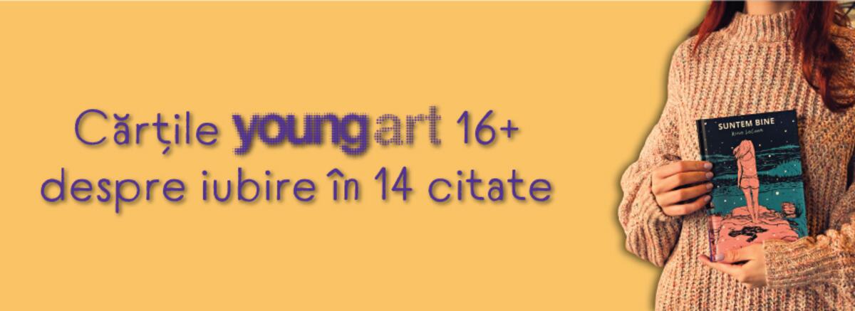 Cărțile Youngart 16+: despre iubire &icirc;n 14 citate