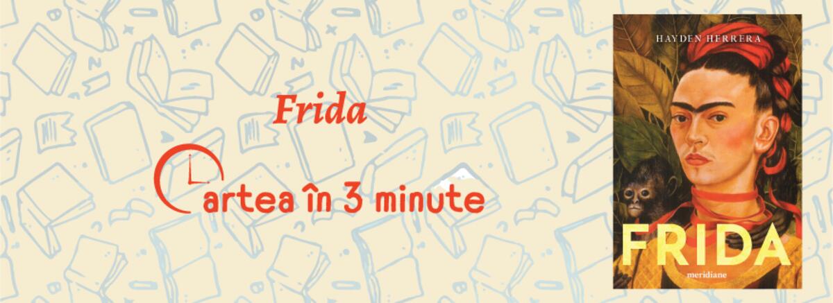Cartea &icirc;n trei minute.Frida