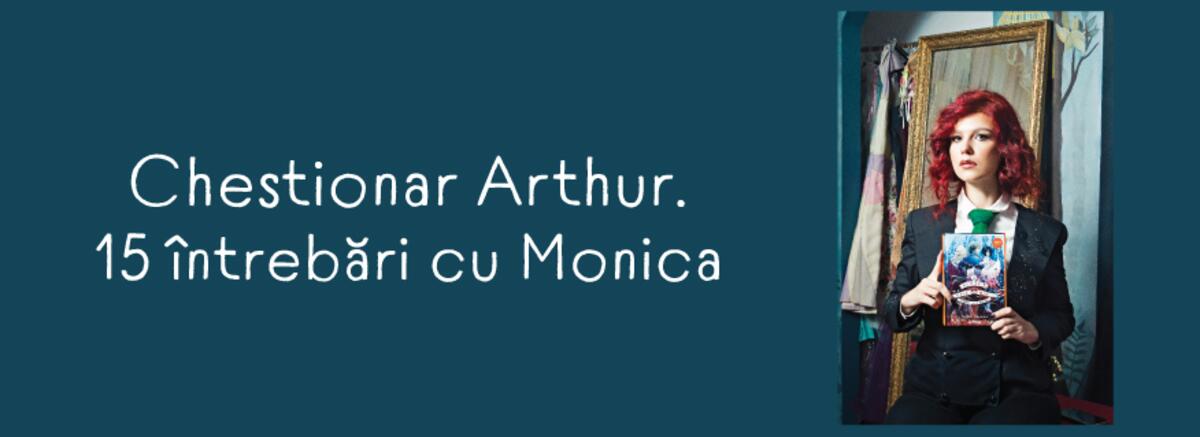 Chestionar Arthur. 15 &icirc;ntrebări cu Monica