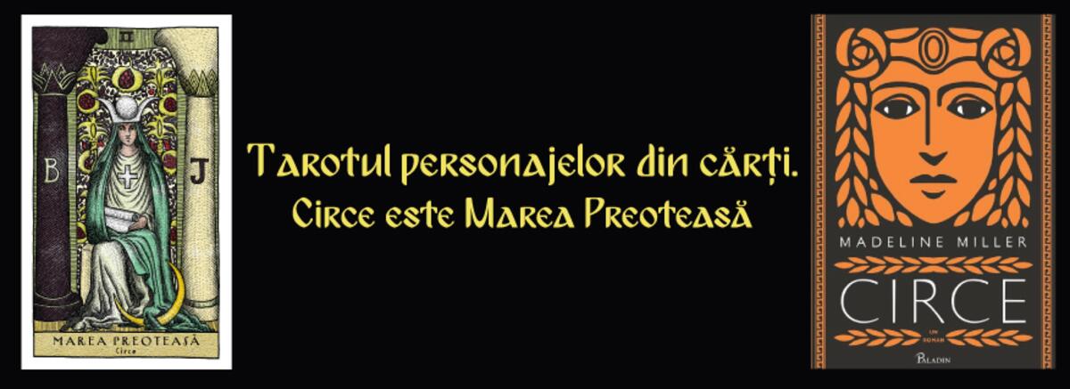 Tarotul personajelor din cărți. Circe este Marea Preoteasă