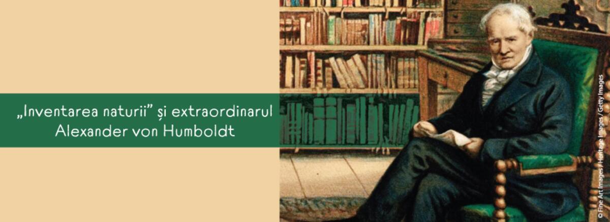 Inventarea naturii și extraordinarul Alexander von Humboldt