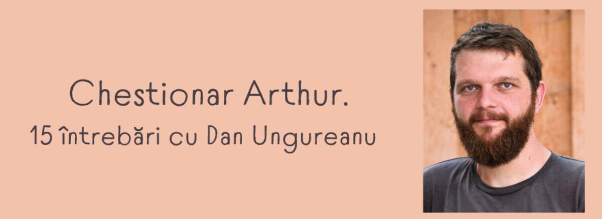 Chestionar Arthur. 15 &icirc;ntrebări cu Dan Ungureanu