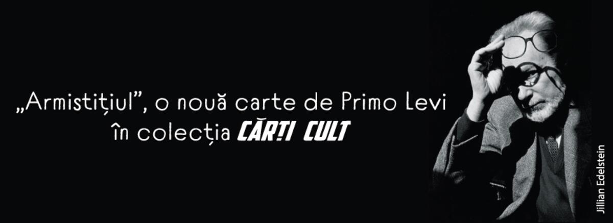 &bdquo;Armistițiul&rdquo;, o nouă carte de Primo Levi &icirc;n colecția Cărți cult
