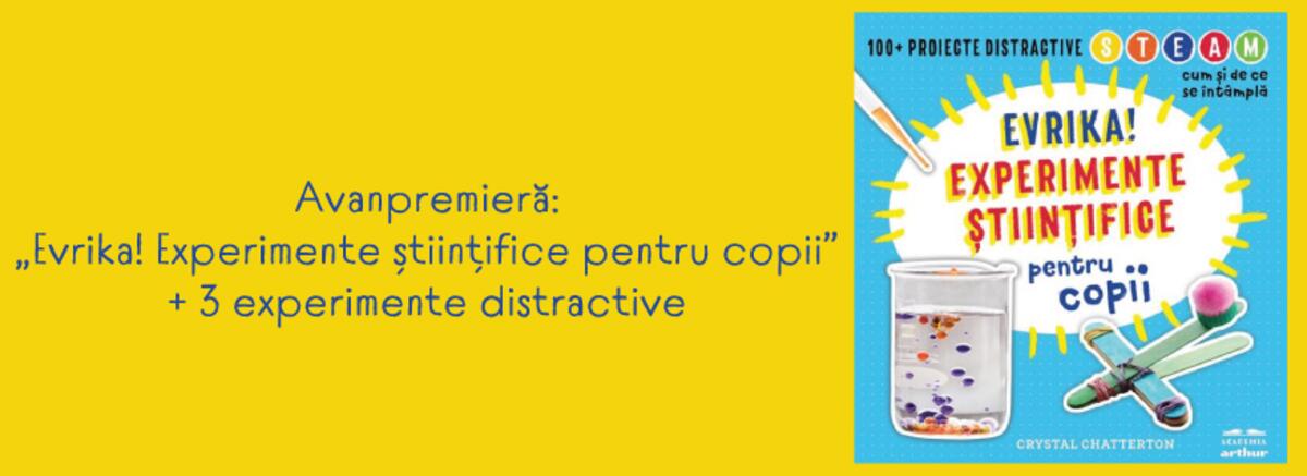 Avanpremieră: &bdquo;Evrika! Experimente științifice pentru copii&rdquo; + 3 experimente distractive