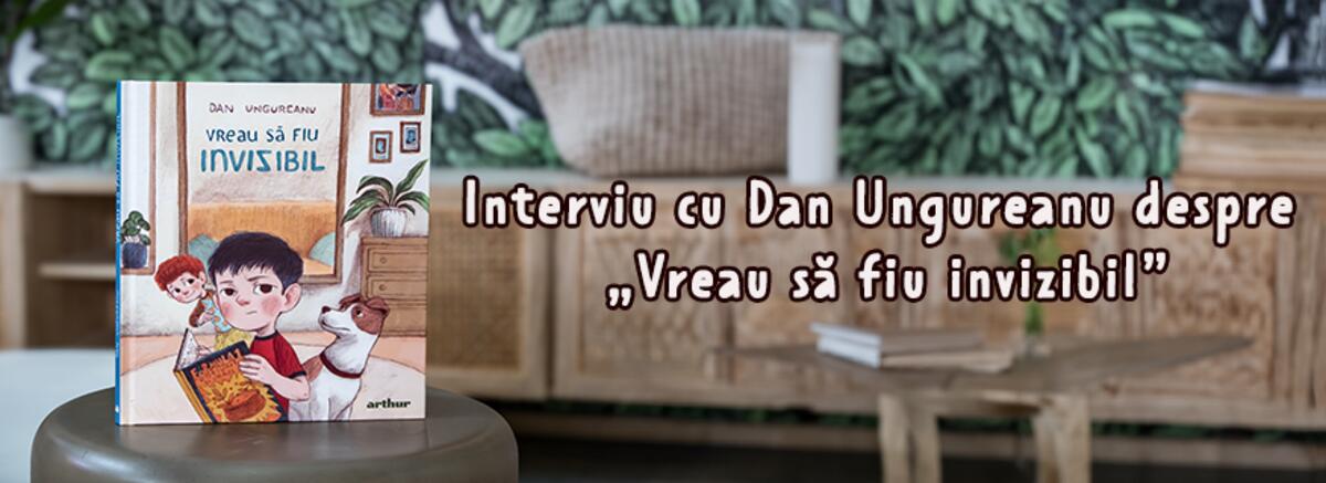 Interviu cu Dan Ungureanu despre noua sa carte, „Vreau să fiu invizibil”