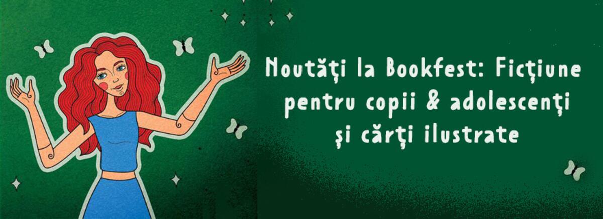 Noutăți de găsit la Bookfest: Ficțiune pentru copii și adolescenți și cărți ilustrate