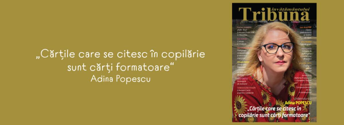 Cărțile care se citesc &icirc;n copilărie sunt cărți formatoare, definitorii - extras din interviul acordat de scriitoarea Adina Popescu pentru revista Tribuna &Icirc;nvățăm&acirc;ntului, nr.53-54