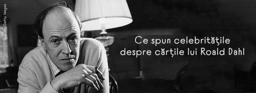 Ce spun celebritățile despre cărțile lui Roald Dahl