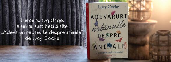 Liliecii nu sug s&acirc;nge, elanii nu sunt beți și alte &bdquo;Adevăruri nebănuite despre animale&rdquo; de Lucy Cooke