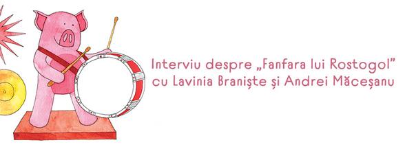 Interviu cu Lavinia Braniște și Andrei Măceșanu despre „Fanfara lui Rostogol”, carte intrată în catalogul White Ravens 2024