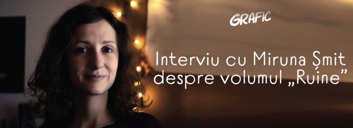 Interviu cu Miruna Șmit despre volumul &bdquo;Ruine&rdquo;: &bdquo;Mi-am dorit ca cititorul să experimenteze &icirc;ntr-o manieră personală lumea fictivă a cărții, alături de protagonistă&rdquo;