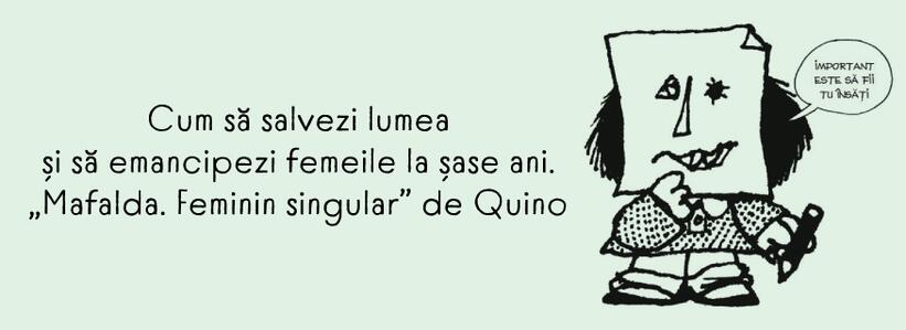 Cum să salvezi lumea și să emancipezi femeile la șase ani. „Mafalda. Feminin singular” de Quino