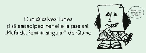 Cum să salvezi lumea și să emancipezi femeile la șase ani. &bdquo;Mafalda. Feminin singular&rdquo; de Quino