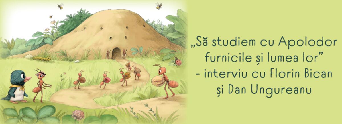 „Să studiem cu Apolodor furnicile și lumea lor” – interviu cu Florin Bican și Dan Ungureanu