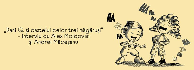 „Dani G. și castelul celor trei măgăruși” – interviu cu Alex Moldovan și Andrei Măceșanu