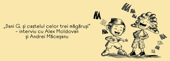 „Dani G. și castelul celor trei măgăruși” – interviu cu Alex Moldovan și Andrei Măceșanu