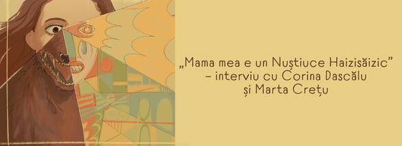Interviu cu Corina Dascălu și Marta Crețu despre cartea grafică „Mama mea e un Nuștiuce Haizisăizic“